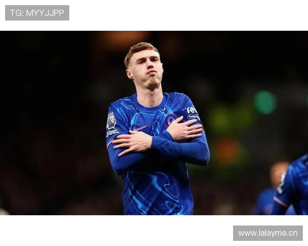 帕尔默能否成为切尔西新王 战术适配与成长潜力深度分析